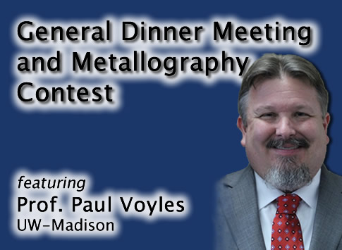 General Dinner Meeting featuring Prof. Paul Voyles (UW-Madison)